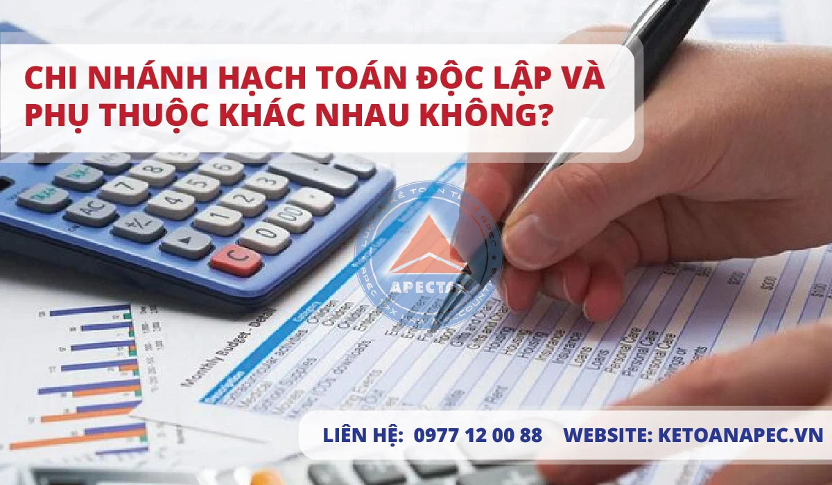 Chi nhánh hạch toán độc lập và phụ thuộc khác nhau không?