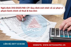 Nghị định số 310/2025/NĐ-CP sửa đổi, bổ sung quy định xử phạt vi phạm hành chính về thuế & hóa đơn