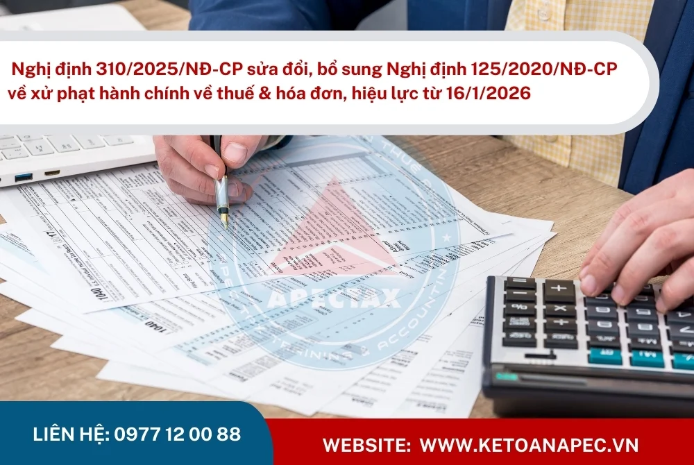 Nghị định 310/2025/NĐ-CP sửa đổi, bổ sung Nghị định 125/2020/NĐ-CP về xử phạt hành chính về thuế & hóa đơn, hiệu lực từ 16/1/2026